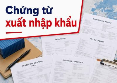 Chứng từ xuất nhập khẩu gồm những gì? Tổng hợp chi tiết