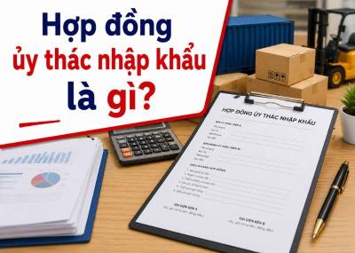 Hợp đồng ủy thác nhập khẩu là gì? Quy trình, hồ sơ hải quan