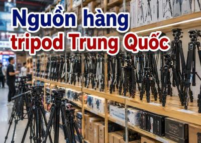 4 nguồn hàng tripod Trung Quốc giá sỉ, mẫu mã đa dạng