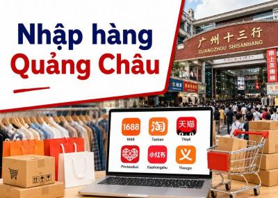4 cách nhập hàng Quảng Châu uy tín, chất lượng, giá tận xưởng