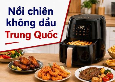 TOP 10 thương hiệu nồi chiên không dầu Trung Quốc uy tín, đáng nhập