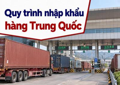 Quy trình nhập khẩu hàng Trung Quốc chính ngạch 6 bước