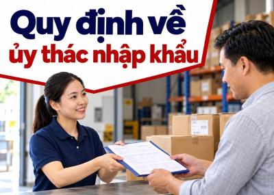 Quy định về ủy thác nhập khẩu mới nhất doanh nghiệp cần biết 