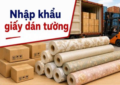Thủ tục nhập khẩu giấy dán tường theo quy định mới nhất 2026