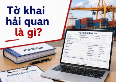 Tờ khai hải quan là gì? Tổng hợp kiến thức cần biết khi XNK